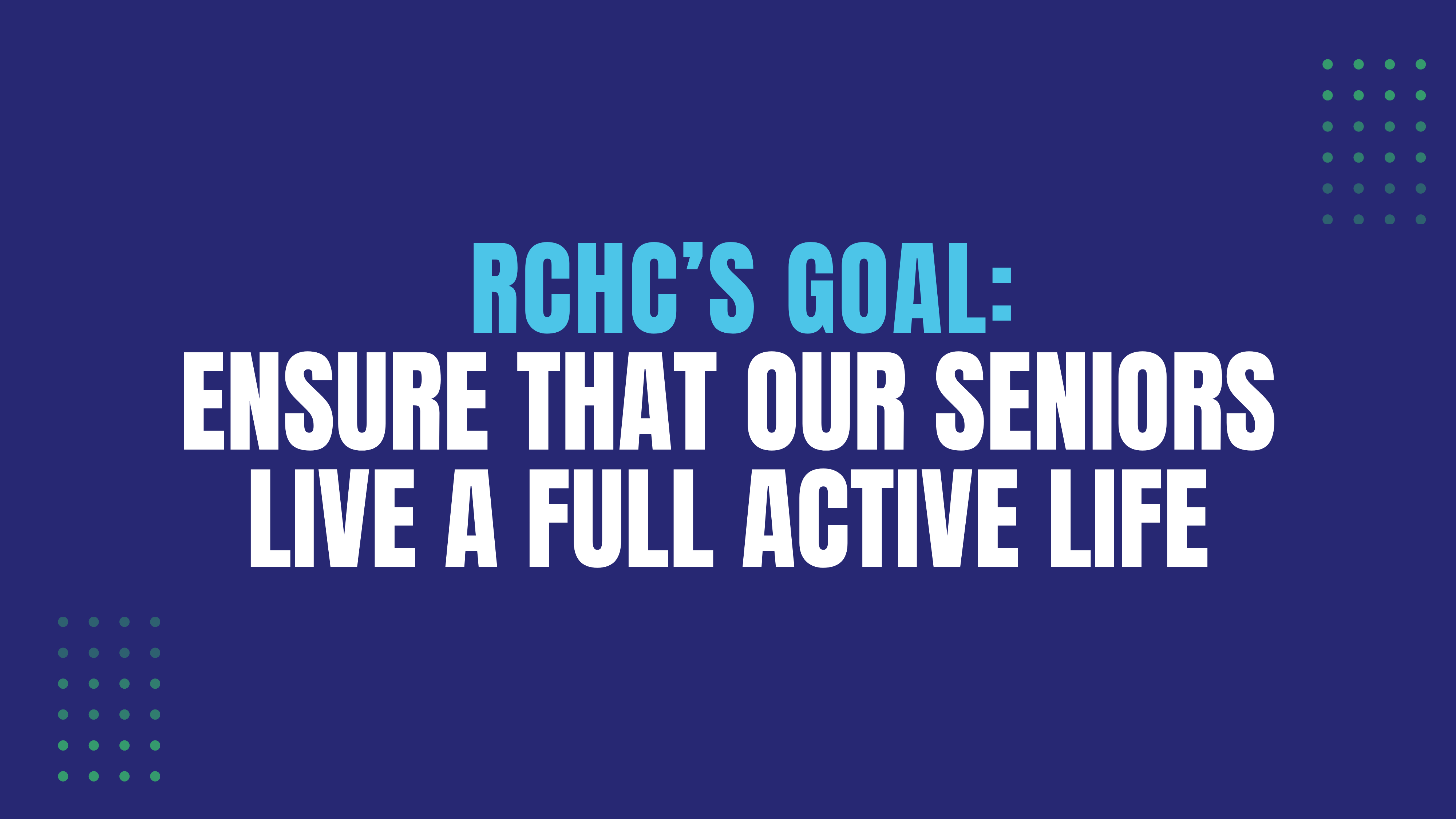 RCHC's Goal: Ensure that our seniors live a full active life.